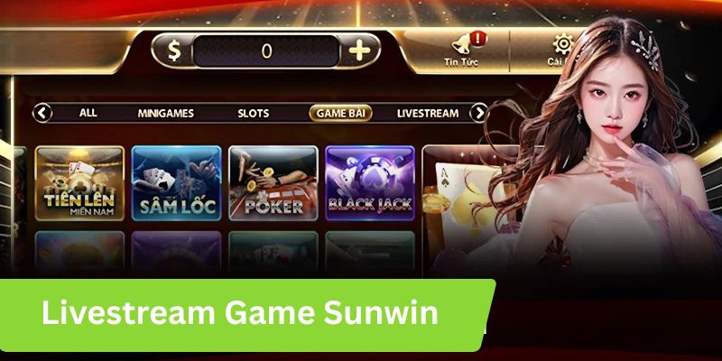 Livestream game Sunwin đem đến một trải nghiệm tuyệt vời
