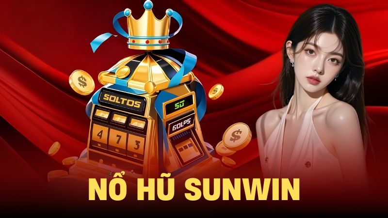 Nổ hũ Sunwin có giá trị quỹ thưởng Jackpot tích lũy lên đến hàng tỷ đồng
